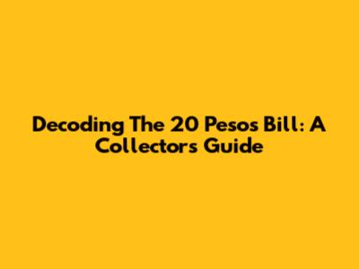 Decoding The 20 Pesos Bill: A Collector's Guide