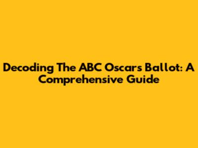 Decoding The ABC Oscars Ballot: A Comprehensive Guide