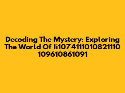 Decoding The Mystery: Exploring The World Of Ii1074111010821110 109610861091