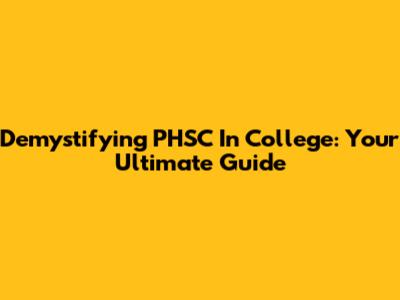 Demystifying PHSC In College: Your Ultimate Guide