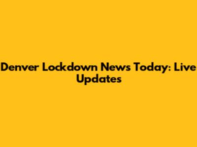 Denver Lockdown News Today: Live Updates