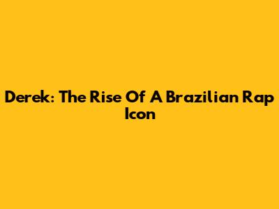 Derek: The Rise Of A Brazilian Rap Icon