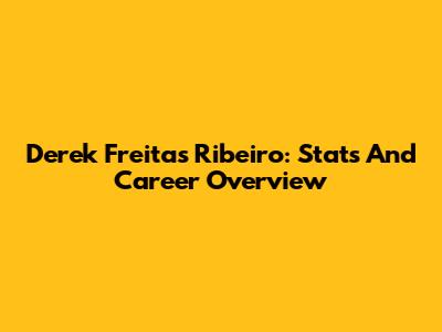 Derek Freitas Ribeiro: Stats And Career Overview