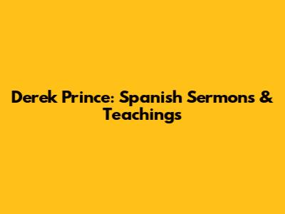 Derek Prince: Spanish Sermons & Teachings