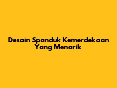 Desain Spanduk Kemerdekaan Yang Menarik