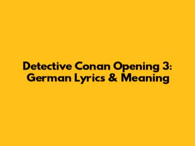 Detective Conan Opening 3: German Lyrics & Meaning