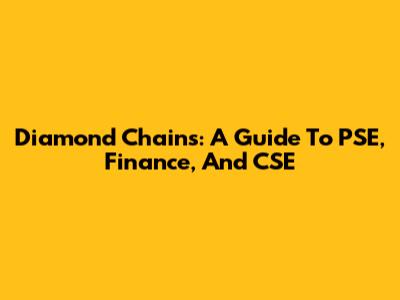 Diamond Chains: A Guide To PSE, Finance, And CSE