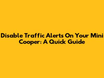 Disable Traffic Alerts On Your Mini Cooper: A Quick Guide