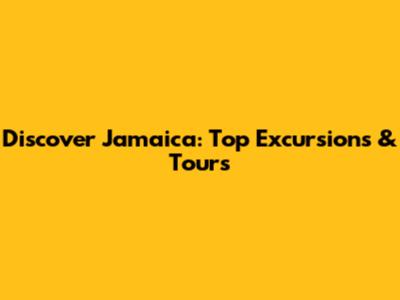 Discover Jamaica: Top Excursions & Tours