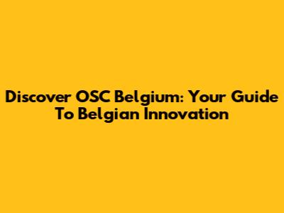 Discover OSC Belgium: Your Guide To Belgian Innovation