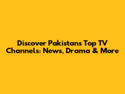 Discover Pakistan's Top TV Channels: News, Drama & More