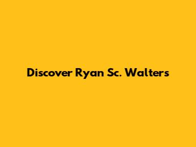 Discover Ryan Sc. Walters
