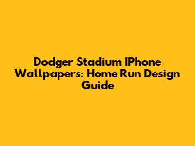 Dodger Stadium IPhone Wallpapers: Home Run Design Guide