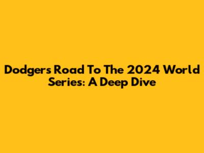 Dodgers' Road To The 2024 World Series: A Deep Dive