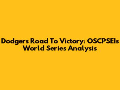 Dodgers' Road To Victory: OSCPSEI's World Series Analysis
