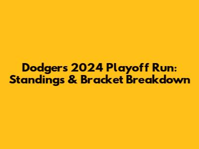 Dodgers 2024 Playoff Run: Standings & Bracket Breakdown