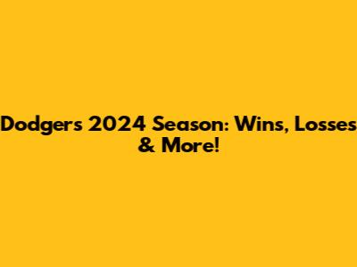 Dodgers 2024 Season: Wins, Losses & More!