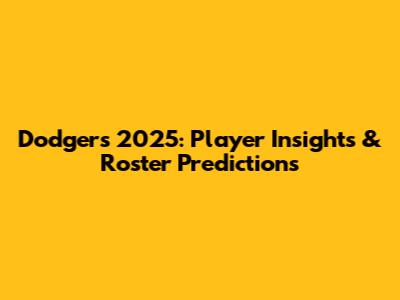 Dodgers 2025: Player Insights & Roster Predictions