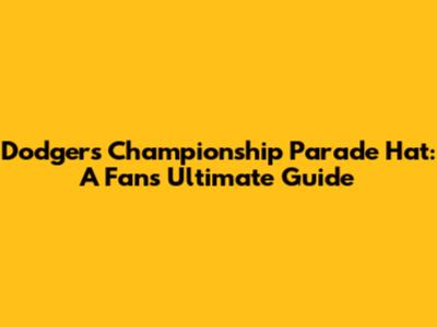 Dodgers Championship Parade Hat: A Fan's Ultimate Guide