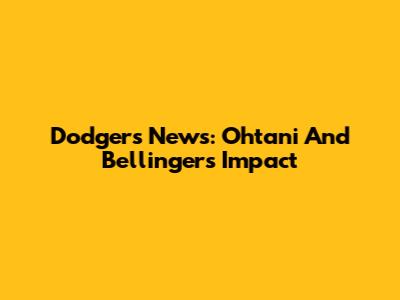 Dodgers News: Ohtani And Bellinger's Impact