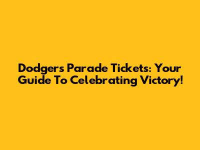 Dodgers Parade Tickets: Your Guide To Celebrating Victory!