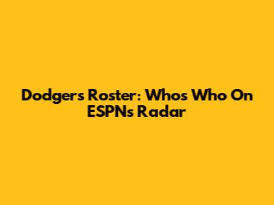 Dodgers Roster: Who's Who On ESPN's Radar