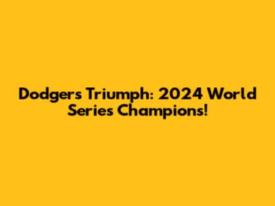 Dodgers Triumph: 2024 World Series Champions!