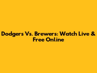 Dodgers Vs. Brewers: Watch Live & Free Online