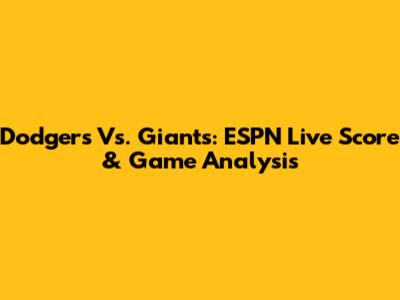 Dodgers Vs. Giants: ESPN Live Score & Game Analysis