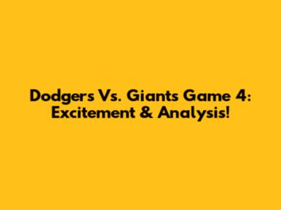 Dodgers Vs. Giants Game 4: Excitement & Analysis!