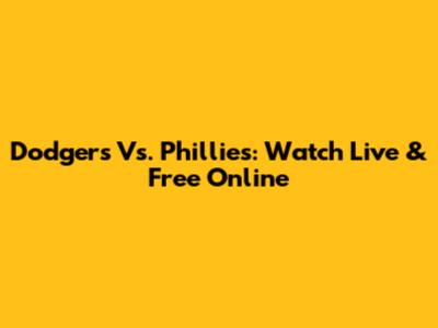 Dodgers Vs. Phillies: Watch Live & Free Online