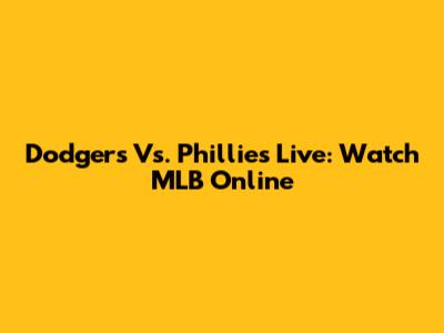 Dodgers Vs. Phillies Live: Watch MLB Online
