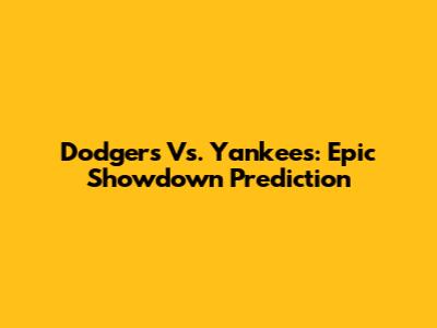 Dodgers Vs. Yankees: Epic Showdown Prediction