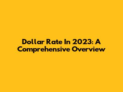 Dollar Rate In 2023: A Comprehensive Overview