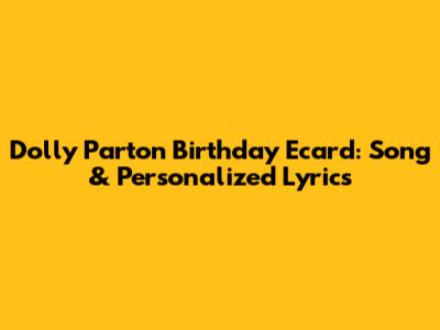 Dolly Parton Birthday Ecard: Song & Personalized Lyrics