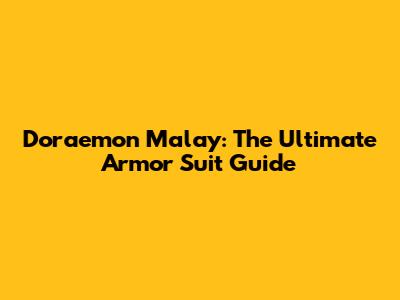 Doraemon Malay: The Ultimate Armor Suit Guide