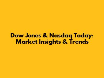 Dow Jones & Nasdaq Today: Market Insights & Trends