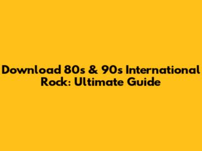 Download 80s & 90s International Rock: Ultimate Guide