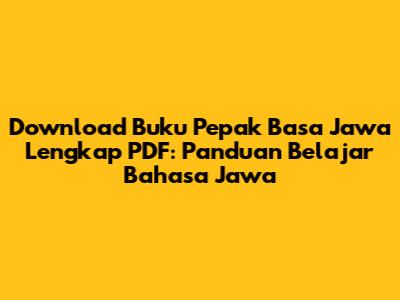 Download Buku Pepak Basa Jawa Lengkap PDF: Panduan Belajar Bahasa Jawa