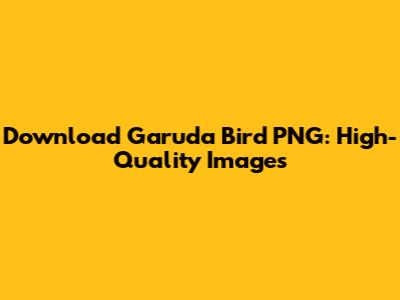 Download Garuda Bird PNG: High-Quality Images