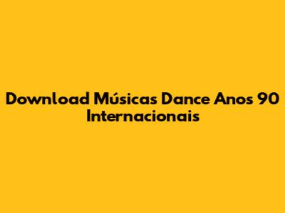 Download Músicas Dance Anos 90 Internacionais