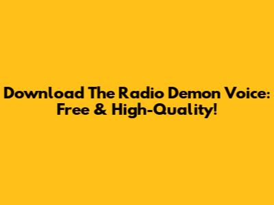 Download The Radio Demon Voice: Free & High-Quality!