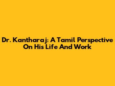 Dr. Kantharaj: A Tamil Perspective On His Life And Work