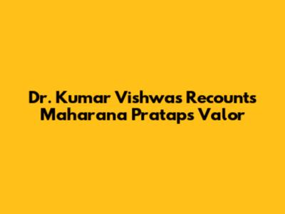 Dr. Kumar Vishwas Recounts Maharana Pratap's Valor