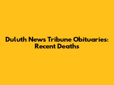 Duluth News Tribune Obituaries: Recent Deaths