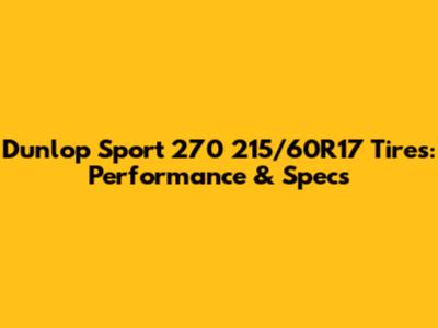 Dunlop Sport 270 215/60R17 Tires: Performance & Specs