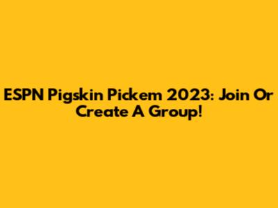 ESPN Pigskin Pick'em 2023: Join Or Create A Group!