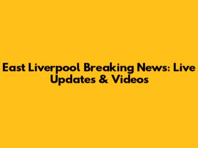 East Liverpool Breaking News: Live Updates & Videos