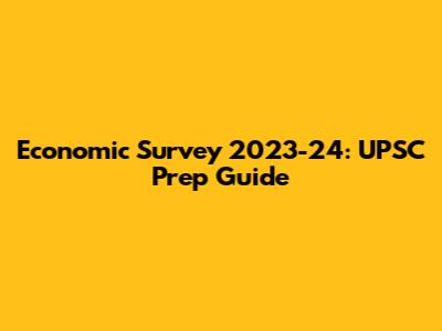 Economic Survey 2023-24: UPSC Prep Guide