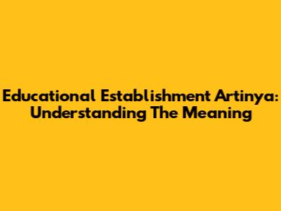 Educational Establishment Artinya: Understanding The Meaning
